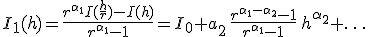 I_1(h) = \frac{r^{\alpha _1}I(\frac{h}r) - I(h)}{r^{\alpha _1} - 1} = I_0 + a_2\,\frac{r^{\alpha _1 - \alpha _2} - 1}{r^{\alpha _1} - 1}\,h^{\alpha _2} + \ldots 